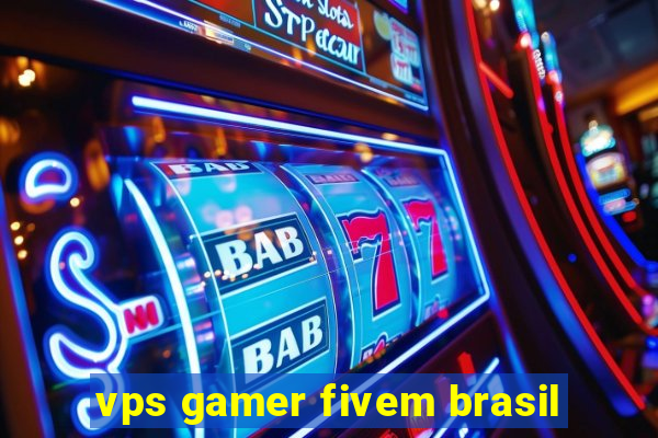 vps gamer fivem brasil